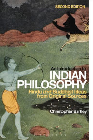 Title: An Introduction to Indian Philosophy: Hindu and Buddhist Ideas from Original Sources, Author: Christopher Bartley