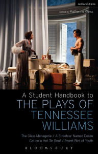 Title: A Student Handbook to the Plays of Tennessee Williams: The Glass Menagerie; A Streetcar Named Desire; Cat on a Hot Tin Roof; Sweet Bird of Youth, Author: Stephen Bottoms
