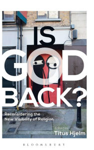 Title: Is God Back?: Reconsidering the New Visibility of Religion, Author: Titus Hjelm