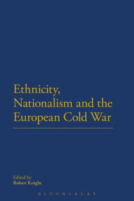 Title: Ethnicity, Nationalism and the European Cold War, Author: Robin Douglas Knight