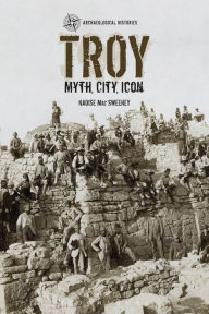 Title: Troy: Myth, City, Icon, Author: Naoise Mac Sweeney