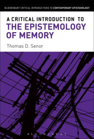 Title: A Critical Introduction to the Epistemology of Memory, Author: Thomas D. Senor