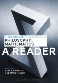 Title: An Historical Introduction to the Philosophy of Mathematics: A Reader, Author: Russell Marcus