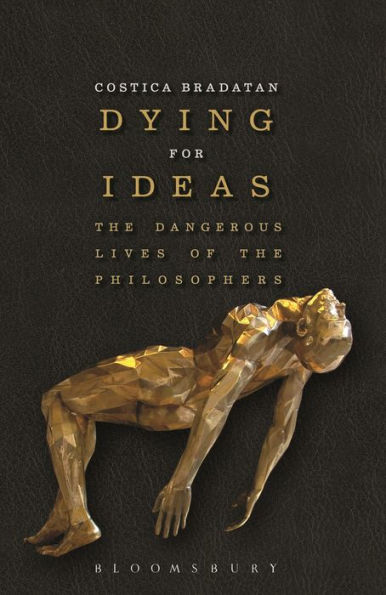 Dying for Ideas: the Dangerous Lives of Philosophers