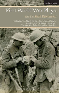 Title: First World War Plays: Night Watches, Mine Eyes Have Seen, Tunnel Trench, Post Mortem, Oh What A Lovely War, The Accrington Pals, Sea and Land and Sky, Author: Mark Rawlinson
