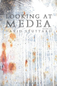 Title: Looking at Medea: Essays and a translation of Euripides' tragedy, Author: David Stuttard