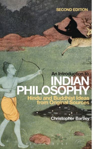 Title: An Introduction to Indian Philosophy: Hindu and Buddhist Ideas from Original Sources, Author: Christopher Bartley