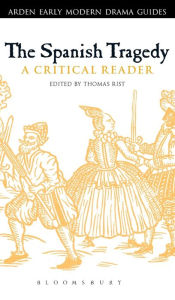 Title: The Spanish Tragedy: A Critical Reader, Author: Thomas Rist