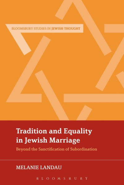 Tradition and Equality Jewish Marriage: Beyond the Sanctification of Subordination
