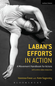 Download free ebooks for kindle from amazon Laban's Efforts in Action: A Movement Handbook for Actors with Online Video Resources by Vanessa Ewan, Kate Sagovsky