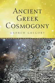 Title: Ancient Greek Cosmogony, Author: Andrew Gregory