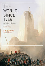 Title: The World Since 1945: An International History, Author: P. M. H. Bell