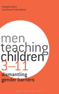 Title: Men Teaching Children 3-11: Dismantling Gender Barriers, Author: Elizabeth Burn