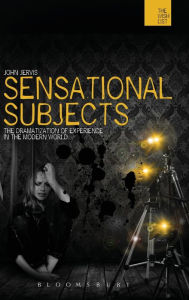 Title: Sensational Subjects: The Dramatization of Experience in the Modern World, Author: John Jervis