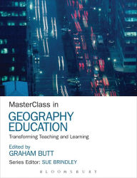 Title: MasterClass in Geography Education: Transforming Teaching and Learning, Author: Graham Butt