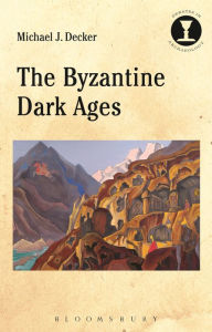 Title: The Byzantine Dark Ages, Author: Michael J. Decker