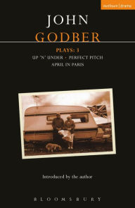 Title: Godber Plays: 3: April in Paris; up 'n' under; Perfect Pitch, Author: John Godber