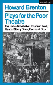 Title: Plays For The Poor Theatre: The Saliva Milkshake; Christie in Love; Heads; Skinny Spew; Gum and Goo, Author: Howard Brenton
