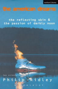 Title: The American Dreams: The Reflecting Skin and The Passion of Darkly Noon, Author: Philip Ridley