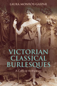 Title: Victorian Classical Burlesques: A Critical Anthology, Author: Laura Monros-Gaspar
