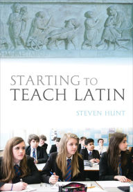 Title: Starting to Teach Latin, Author: Steven Hunt