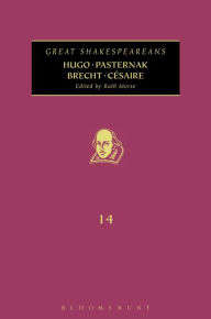 Title: Hugo, Pasternak, Brecht, Césaire: Great Shakespeareans: Volume XIV, Author: Ruth Morse