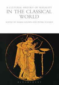 Title: A Cultural History of Sexuality in the Classical World, Author: Mark Golden