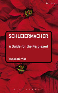 Title: Schleiermacher: A Guide for the Perplexed, Author: Theodore Vial