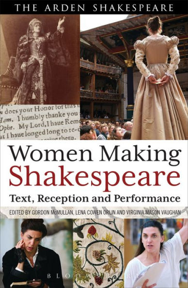 Women Making Shakespeare: Text, Reception and Performance