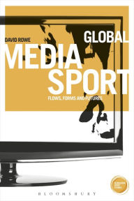 Title: Global Media Sport: Flows, Forms and Futures, Author: David Rowe
