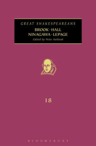 Title: Brook, Hall, Ninagawa, Lepage: Great Shakespeareans: Volume XVIII, Author: Peter Holland