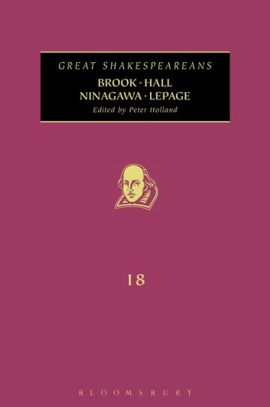 Brook, Hall, Ninagawa, Lepage: Great Shakespeareans: Volume XVIII