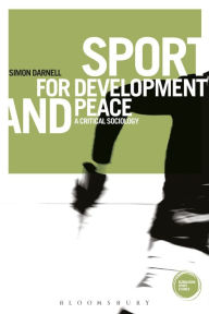 Title: Sport for Development and Peace: A Critical Sociology, Author: Simon Darnell