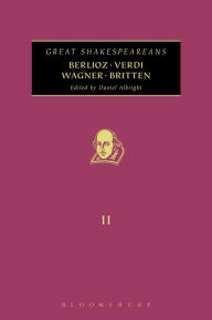 Title: Berlioz, Verdi, Wagner, Britten: Great Shakespeareans: Volume XI, Author: Daniel Albright