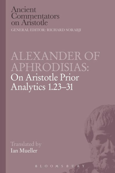 Alexander of Aphrodisias: On Aristotle Prior Analytics 1.23-31