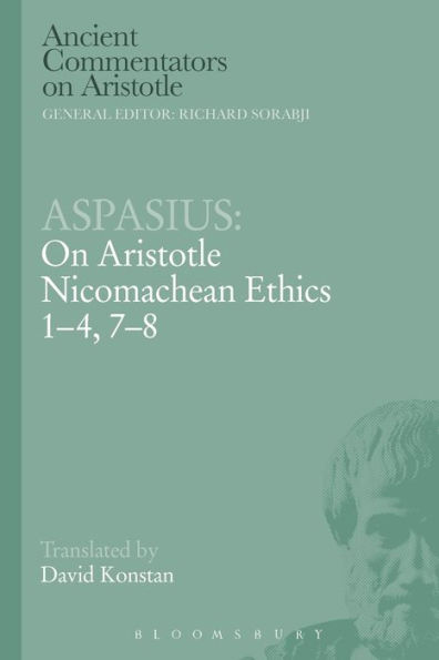 Aspasius: On Aristotle Nicomachean Ethics 1-4, 7-8