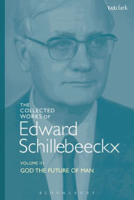 Title: The Collected Works of Edward Schillebeeckx Volume 3: God the Future of Man, Author: Edward Schillebeeckx
