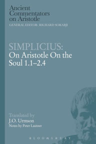 Title: Simplicius: On Aristotle On the Soul 1.1-2.4, Author: J.O.  Urmson