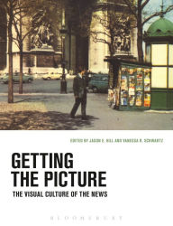 Title: Getting the Picture: The Visual Culture of the News, Author: Jason Hill