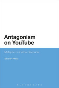 Title: Antagonism on YouTube: Metaphor in Online Discourse, Author: Stephen Pihlaja