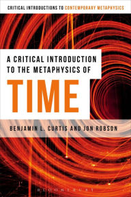 Title: A Critical Introduction to the Metaphysics of Time, Author: Benjamin Curtis