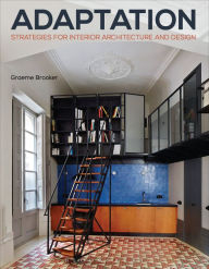 Title: Adaptation Strategies for Interior Architecture and Design: Interior Architecture and Design Strategies, Author: Graeme Brooker