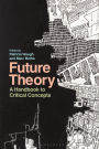 Future Theory: A Handbook to Critical Concepts