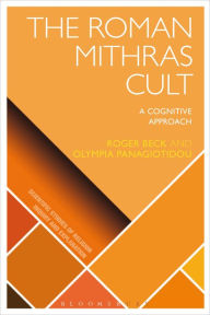 Title: The Roman Mithras Cult: A Cognitive Approach, Author: Olympia Panagiotidou