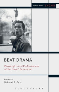 Title: Beat Drama: Playwrights and Performances of the 'Howl' Generation, Author: Deborah Geis