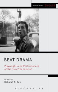 Title: Beat Drama: Playwrights and Performances of the 'Howl' Generation, Author: Deborah Geis