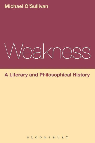 Weakness: A Literary and Philosophical History