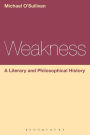 Weakness: A Literary and Philosophical History