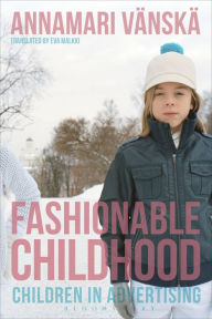 Title: Fashionable Childhood: Children in Advertising, Author: Annamari Vänskä