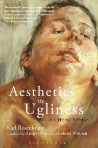 Title: Aesthetics of Ugliness: A Critical Edition, Author: Karl Rosenkranz